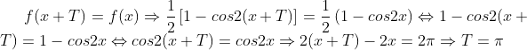 f(x+T)=f(x)\Rightarrow \frac{1}{2}\left [ 1-cos2(x+T) \right ]=\frac{1}{2}\left ( 1-cos2x \right )\Leftrightarrow 1-cos2(x+T)=1-cos2x\Leftrightarrow cos2(x+T)=cos2x\Rightarrow 2(x+T)-2x=2\pi \Rightarrow T=\pi